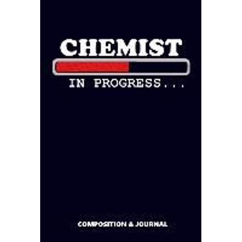 Chemist In Progress: Composition Notebook, Funny Birthday Journal For Medicine Druggists To Write On