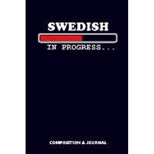 Swedish In Progress: Composition Notebook, Funny Birthday Journal For Sweden Lovers To Write On