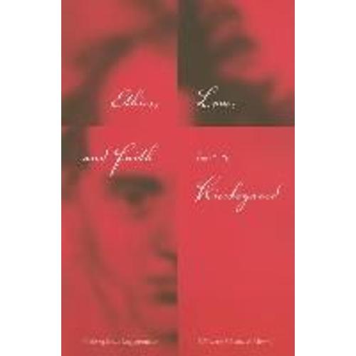 Ethics, Love, And Faith In Kierkegaard: Philosophical Engagements