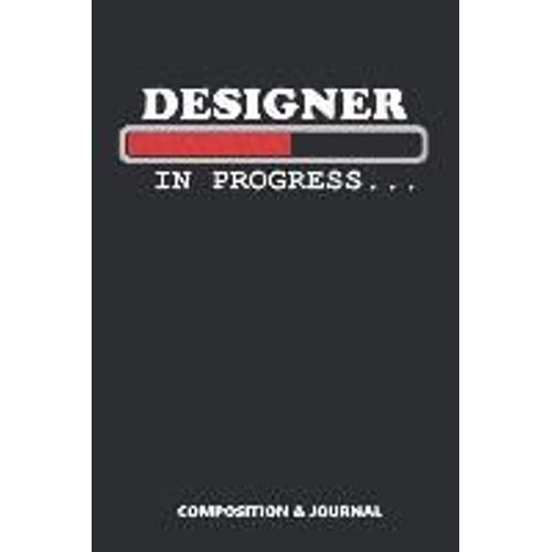 Designer In Progress: Composition Notebook, Funny Birthday Journal For Artists To Write On