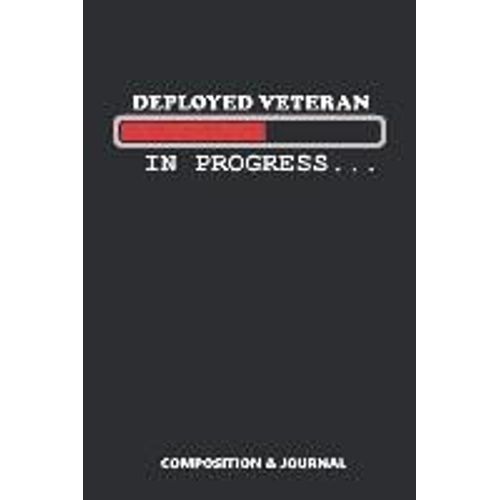 Deployed Veteran In Progress: Composition Notebook, Funny Birthday Journal For Veterans To Write On