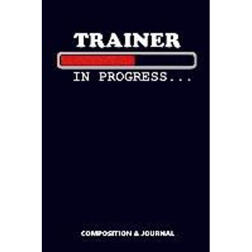 Trainer In Progress: Composition Notebook, Funny Birthday Journal For Training Experts Couches To Write On