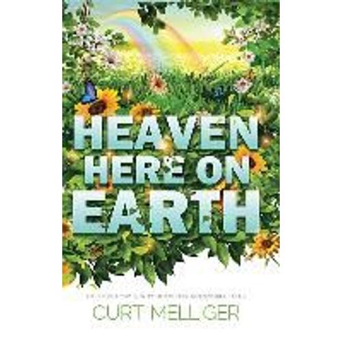 Heaven Here On Earth: Explore How & Why Heaven Is Accessible To Us