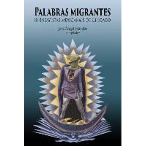 Palabras Migrantes: 10 Ensayistas Mexican@S De Chicago
