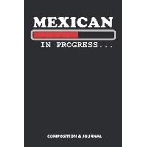 Mexican In Progress: Composition Notebook, Funny Birthday Journal For Mexico Lovers To Write On
