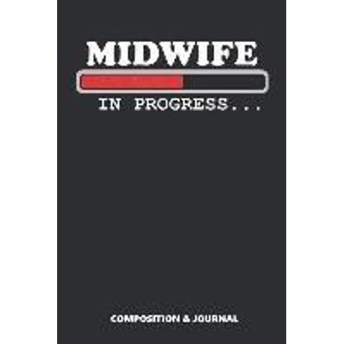Midwife In Progress: Composition Notebook, Funny Birthday Journal For Midwives To Write On