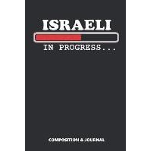Israeli In Progress: Composition Notebook, Funny Birthday Journal For Israel Lovers To Write On