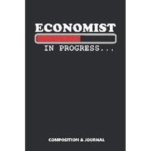 Economist In Progress: Composition Notebook, Funny Birthday Journal For Economy Experts To Write On
