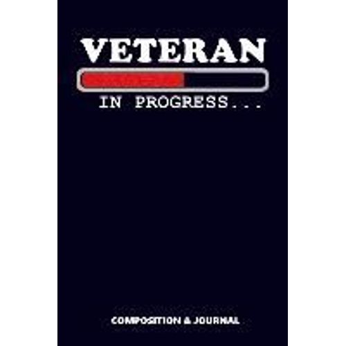 Veteran In Progress: Composition Notebook, Funny Birthday Journal For Military Veterans To Write On