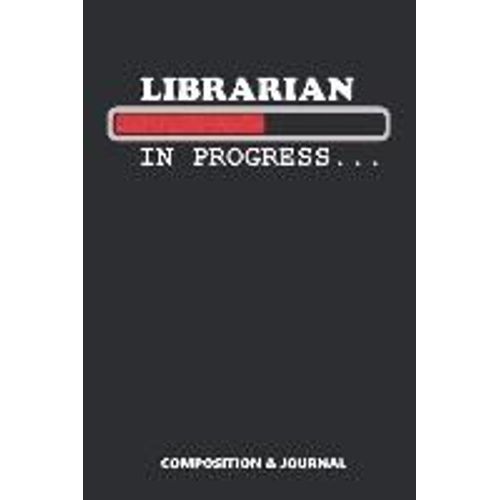 Librarian In Progress: Composition Notebook, Funny Birthday Journal For Book Librarians To Write On