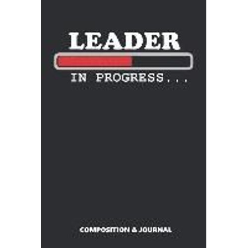 Leader In Progress: Composition Notebook, Funny Birthday Journal For Leadership Mentors To Write On