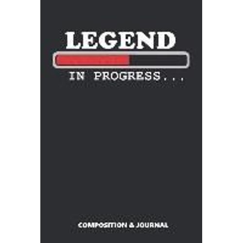 Legend In Progress: Composition Notebook, Funny Birthday Journal For Hero Legends To Write On
