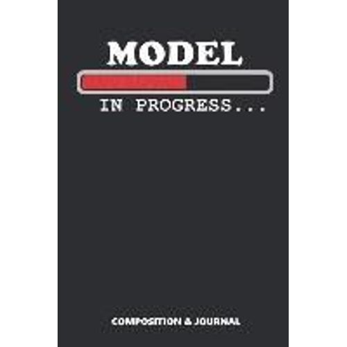 Model In Progress: Composition Notebook, Funny Birthday Journal For Modeling Lovers To Write On