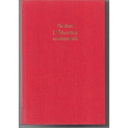 Gustave Flaubert. L'éducation Sentimentale : . Préfaces D'albert Thibaudet Et De Marcel Proust. Notice Et Notes De S. Samuel Silvestre De Sacy