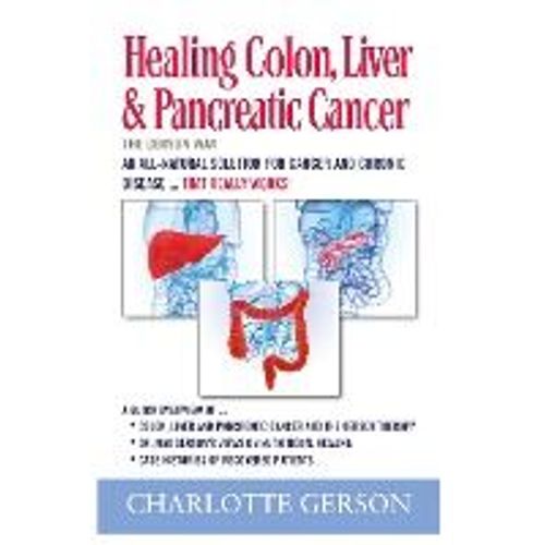 Healing Colon, Liver & Pancreatic Cancer - The Gerson Way