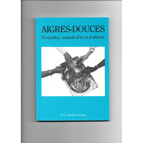 Aigres-Douces - 70 Recettes, Idées, Conseils D'ici Et D'ailleurs