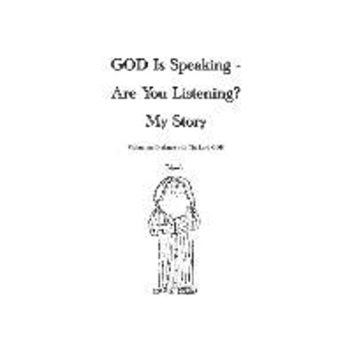 God Is Speaking - Are You Listening? My Story