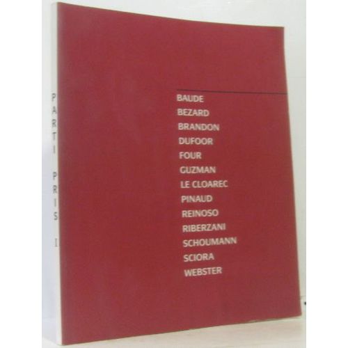 Parti Pris I -Fondation D'art Contemporain Daniel Et Florence Guerlain -Artistes Présentés: Baude, Bézard, Brandon, Dufour, Four, Guzman, Le Cloarec, Pinaud, Reinoso, Riberzani, Schoumann, Sciora, ...