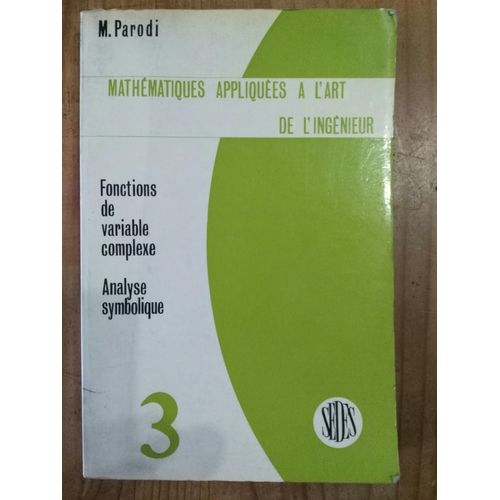 Mathématiques Appliquées À L'art De L'ingénieur - Tome 3 - Fonctions De Variable Complexe - Analyse Symbolique