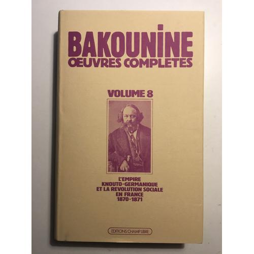 Oeuvres Complètes - Volume 8, L'empire Knouto-Germanique Et La Révolution Sociale (1870-1871)