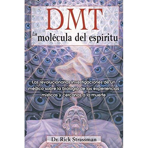 Dmt: La Molécula Del Espíritu