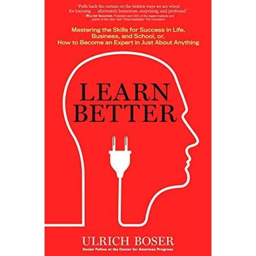 Learn Better: Mastering The Skills For Success In Life, Business, And School, Or How To Become An Expert In Just About Anything