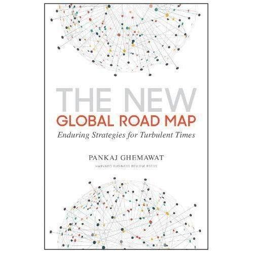 The New Global Road Map: Enduring Strategies For Turbulent Times