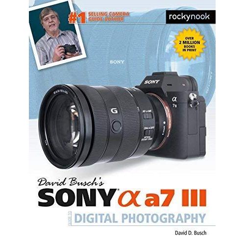 David Busch's Sony Alpha A7 Iii Guide To Digital Photography