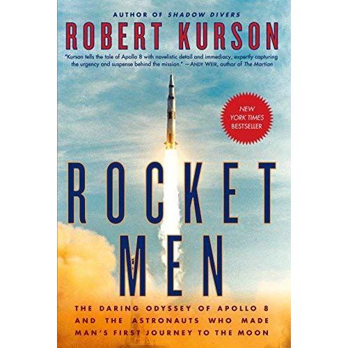 Rocket Men: The Daring Odyssey Of Apollo 8 And The Astronauts Who Made Man's First Journey To The Moon