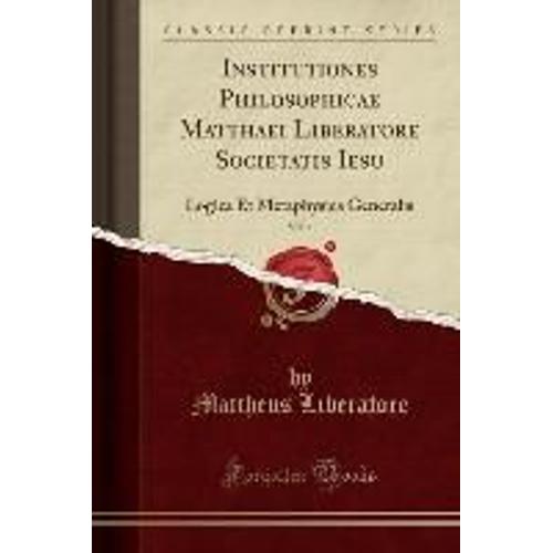 Liberatore, M: Institutiones Philosophicae Matthaei Liberato