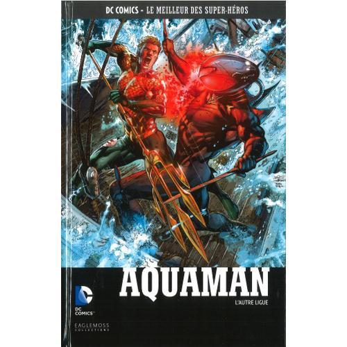 Dc Comics Le Meilleur Des Super-Héros : Aquaman-L'autre Ligue 77