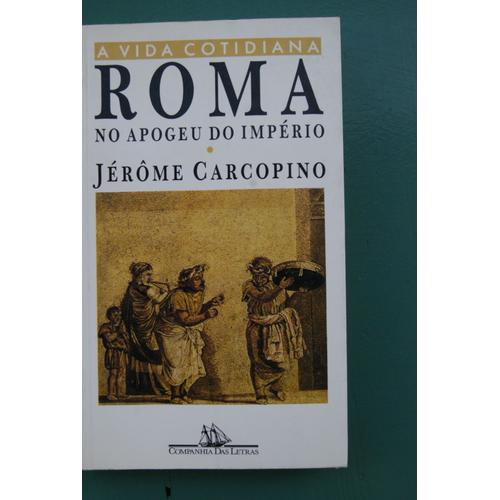 A Vida Cotidiana A Roma No Apogeu Do Império