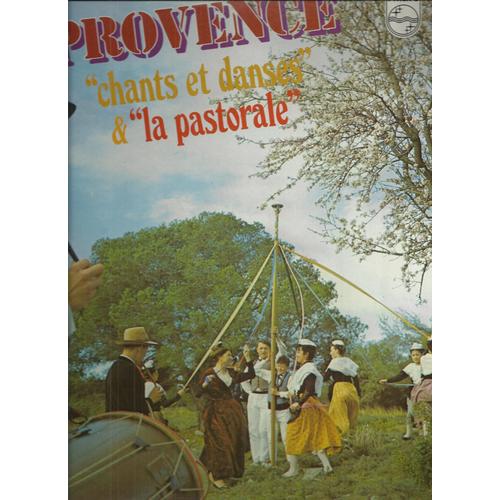 Provence "Chants Et Danses" & "La Pastorale" (Francis Scaglia - Saboly - Folklore Provençal) : La Farandole, Lou Mazet, Les Sabots, Le Rogodon, Turo Luro, La Voto, Pastouelle, ..............