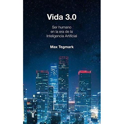 Vida 3.0/Life 3.0: Being Human In The Age Of Artificial Intelligence