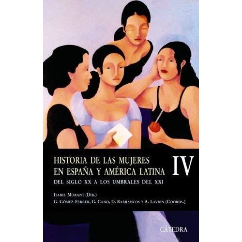 Historia De Las Mujeres En España Y América Latina (Iv): Del Siglo Xx A Los Umbrales Del Xxi