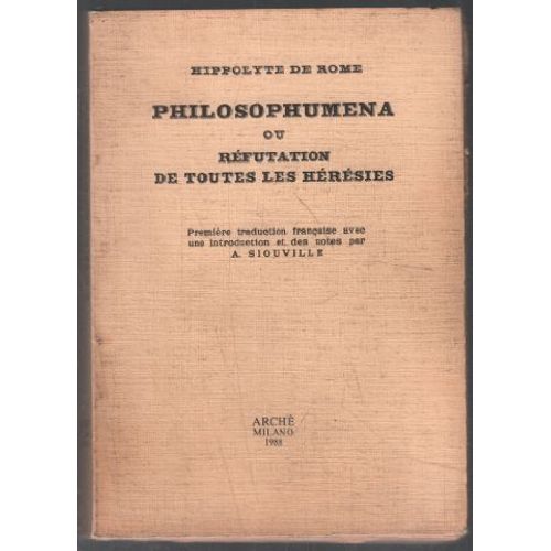 Philosophumena Ou Réfutation De Toutes Les Hérésies (Tome 1)