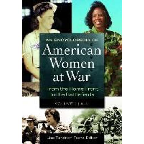 An Encyclopedia Of American Women At War [2 Volumes]: From The Home Front To The Battlefields