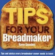 Tips For Your Breadmaker: Tips And Advice Every Breadmaker Owner Needs To Know