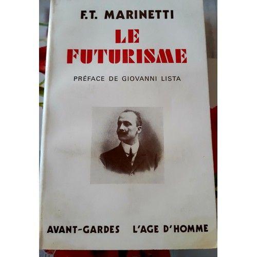 Marinetti F.T - Le Futurisme –Préface De Giovanni Lista .Avant-Gardes L'age D'homme - 1980