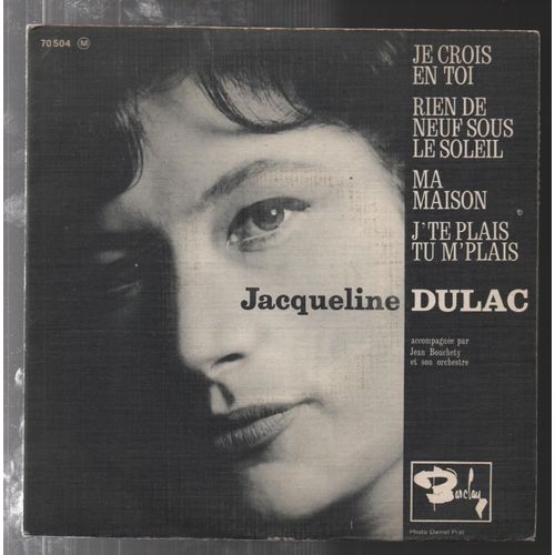 Jacqueline Dulac 4 Titres. Je Crois En Toi/ Rien De Neuf Sous Le Soleil / Ma Maison / J'te Plais Tu M'plais. (Barclay Sbge 83085)