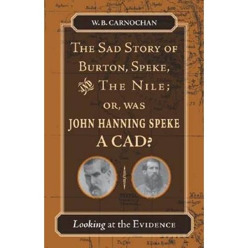 The Sad Story Of Burton, Speke, And The Nile; Or, Was John Hanning Speke A Cad?