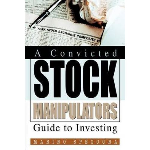 A Convicted Stock Manipulators Guide To Investing