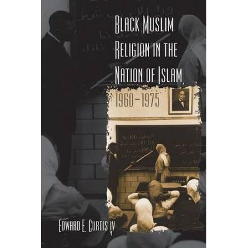 Black Muslim Religion In The Nation Of Islam, 1960-1975