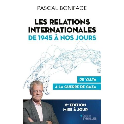 Les Relations Internationales De 1945 À Nos Jours - De Yalta À La Guerre De Gaza