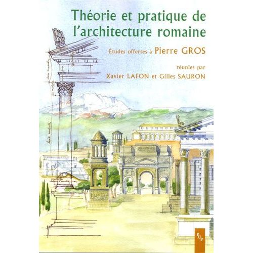 Theorie Et Pratique De L'architecture Romaine - La Norme Et L'expérimentation