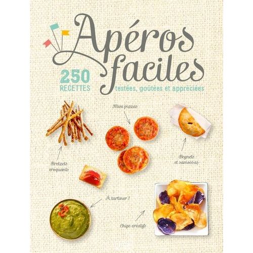 Apéros Faciles - 250 Recettes Testées, Goûtées Et Appréciées