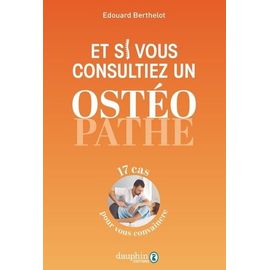 Et Si Vous Essayiez L?Ostéopathie ? - 25 Cas Pour Convaincre