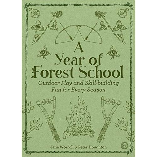 A Year Of Forest School : Outdoor Play And Skill-Building Fun For Every Season