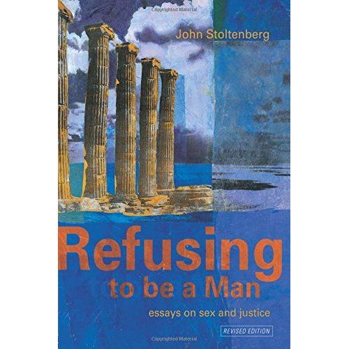 Refusing To Be A Man: Essays On Sex And Justice