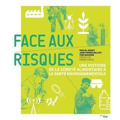 Face Aux Risques - Une Histoire De La Sûreté Alimentaire À La Santé Environnementale
